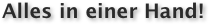 Alles in einer Hand!